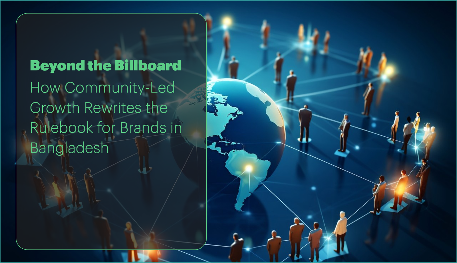Community-Led Growth, CLG, Bangladesh Marketing, Digital Marketing Bangladesh, Brand Engagement, Advertising ROI, Bangladeshi Consumers, Startup Growth, Brand Loyalty, Corporate Strategy Bangladesh, Digital Transformation,