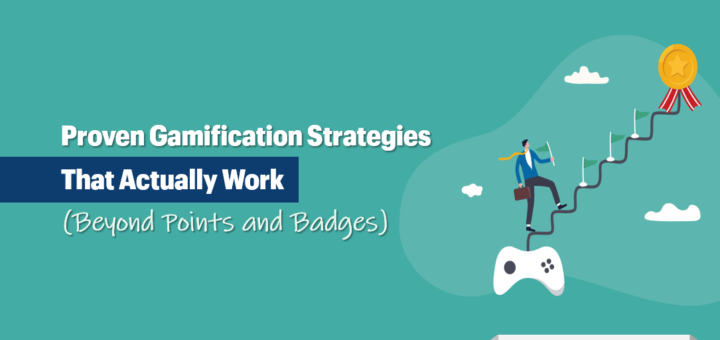Proven Gamification Strategies That Actually Work (Beyond Points and Badges)