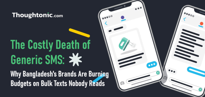 Generic SMS is destroying your brand and your budget. Here's the data, the framework, and the case studies Bangladesh marketers need to fix it now.