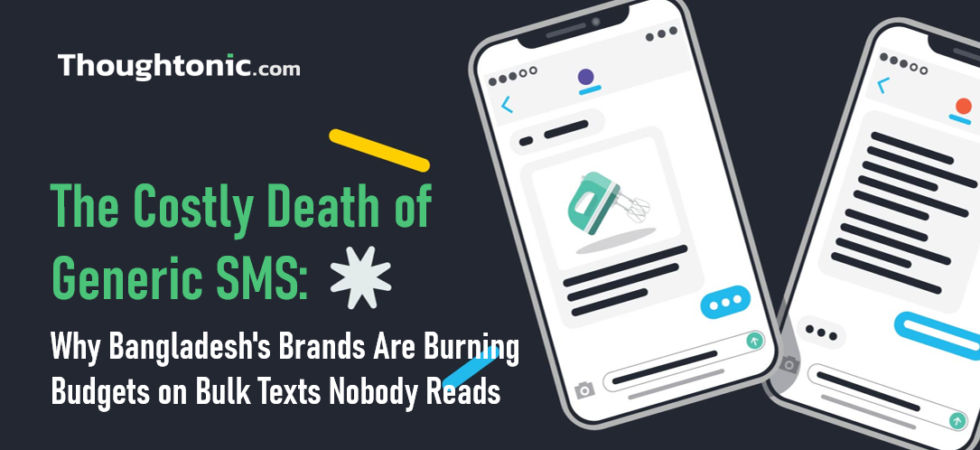 Generic SMS is destroying your brand and your budget. Here's the data, the framework, and the case studies Bangladesh marketers need to fix it now.