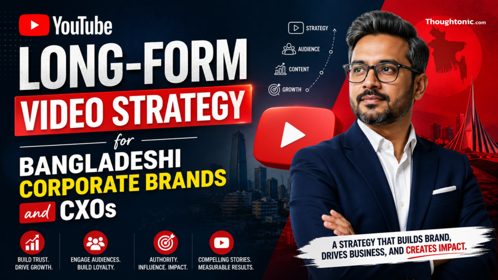 YouTube long-form video strategy for Bangladeshi corporate brands and CXOs